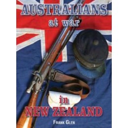 AUSTRALIANS AT WAR IN NEW ZEALAND: New Zealand Land Wars, 1860 - 1867