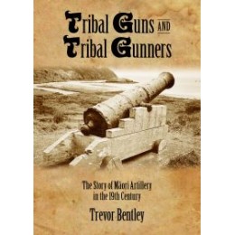 Tribal Guns and Tribal Gunners: The Story of Mâori Artillery in 19th Century New Zealand