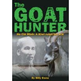 The Goat Hunter: Ho Chi Minh: A Kiwi Ruins His War